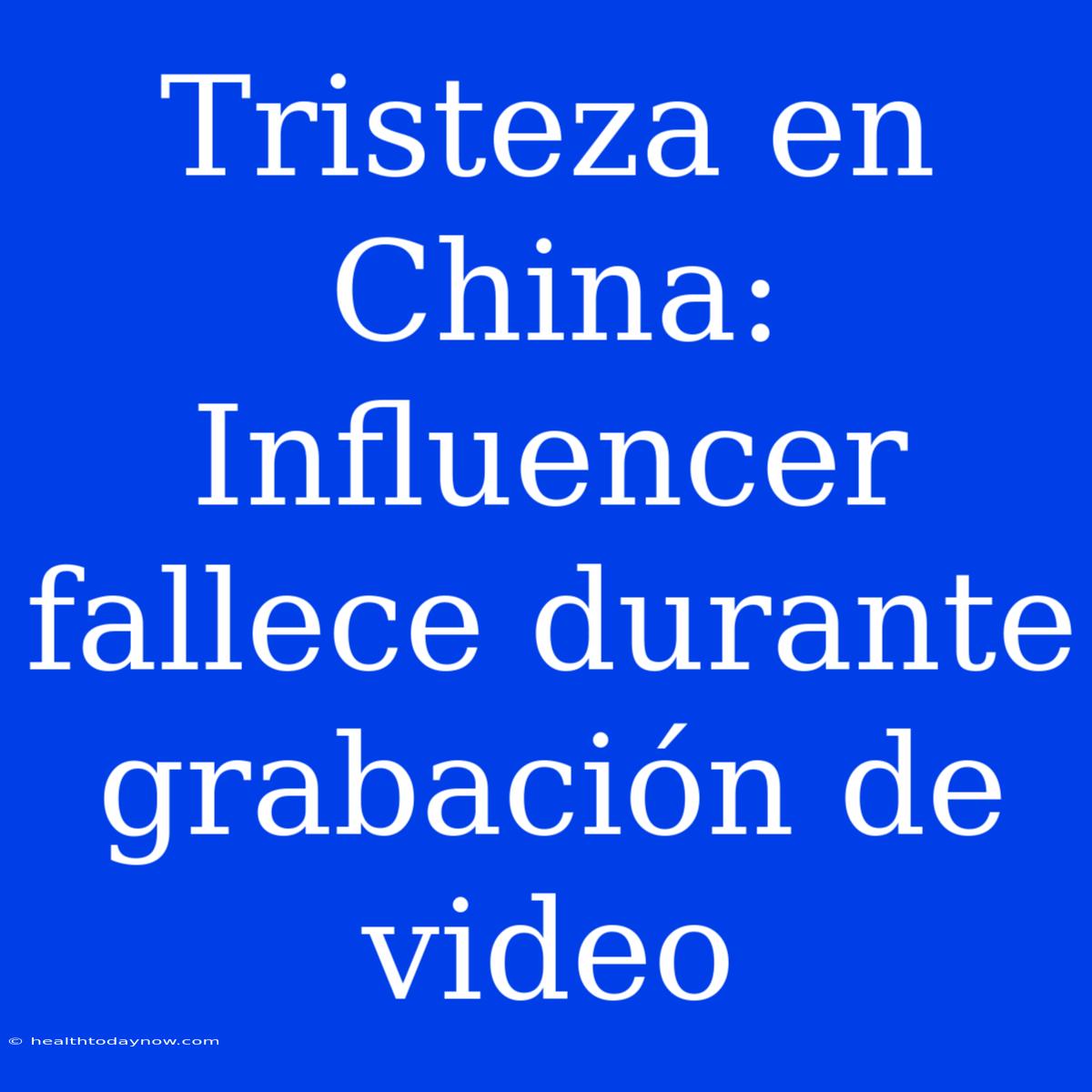 Tristeza En China: Influencer Fallece Durante Grabación De Video 