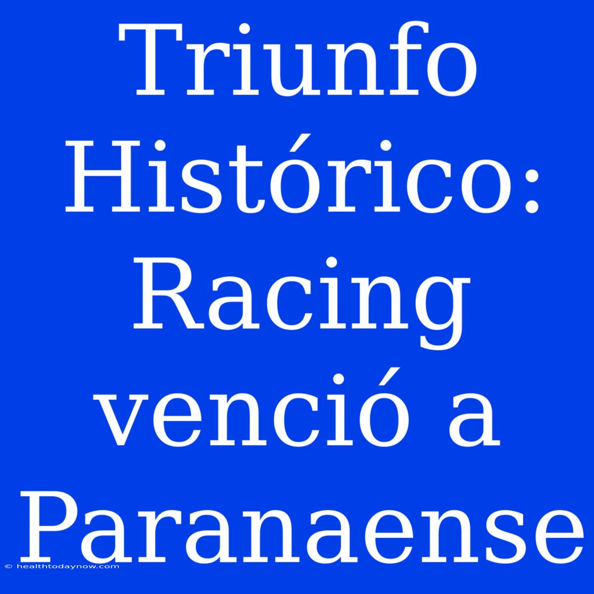 Triunfo Histórico: Racing Venció A Paranaense