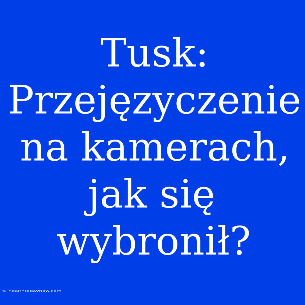 Tusk: Przejęzyczenie Na Kamerach, Jak Się Wybronił?