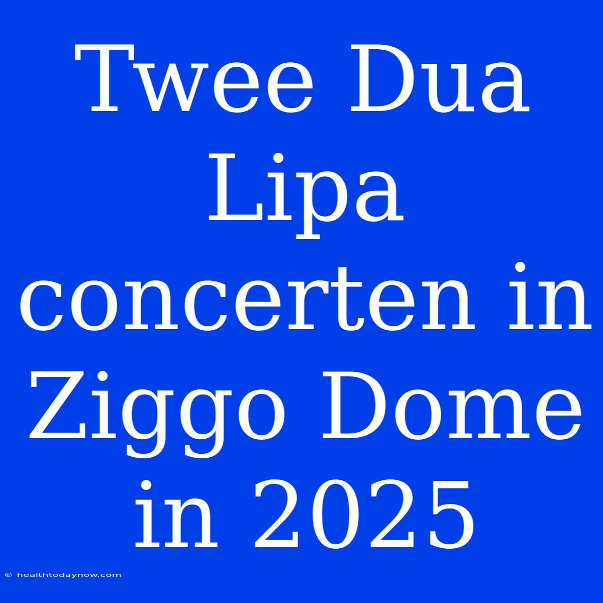 Twee Dua Lipa Concerten In Ziggo Dome In 2025