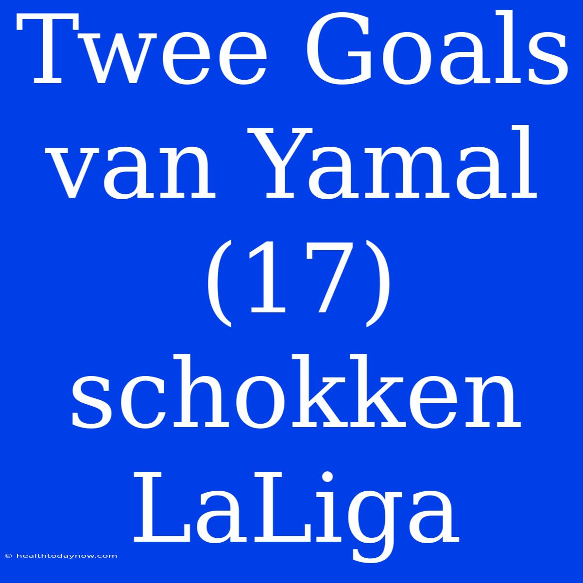 Twee Goals Van Yamal (17) Schokken LaLiga