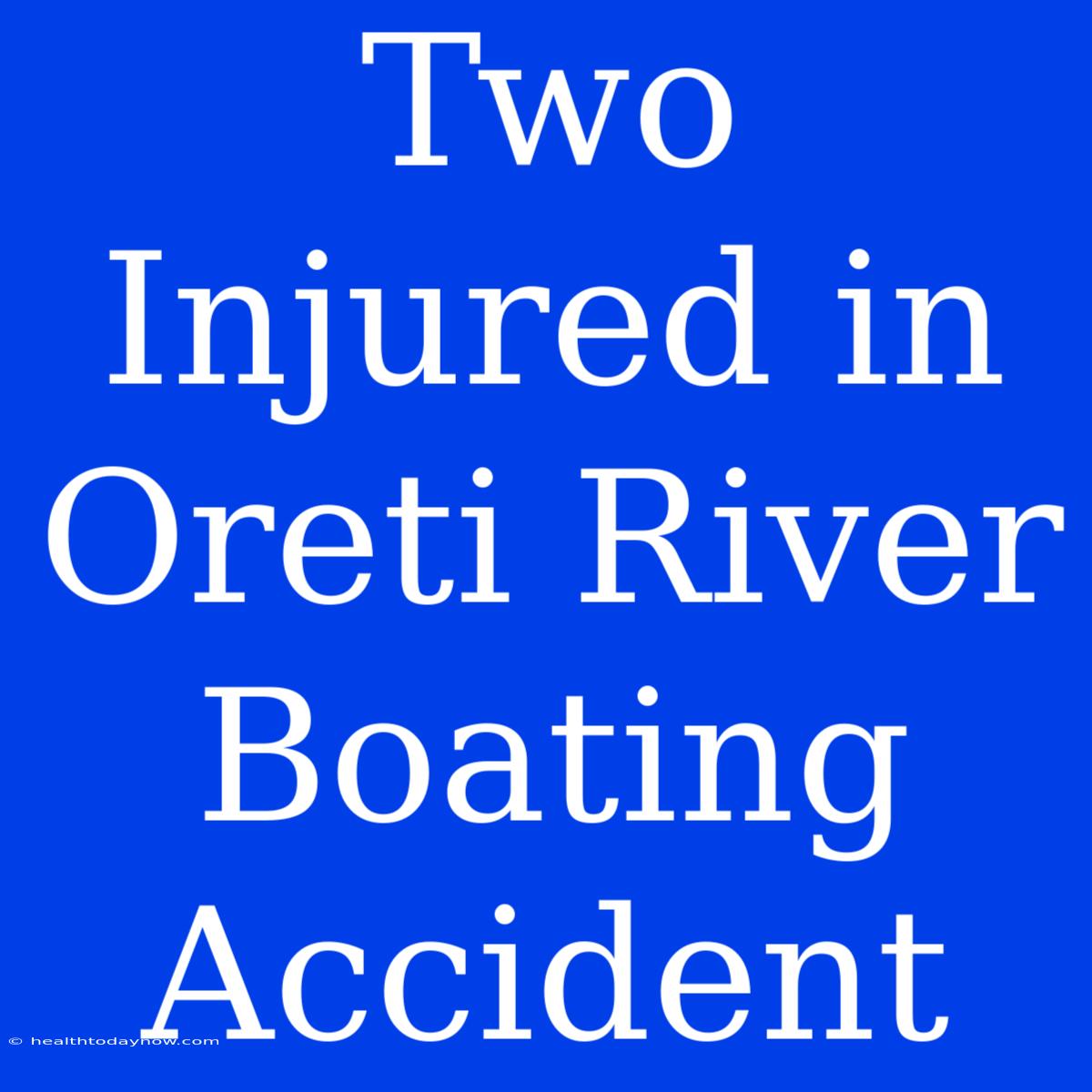 Two Injured In Oreti River Boating Accident