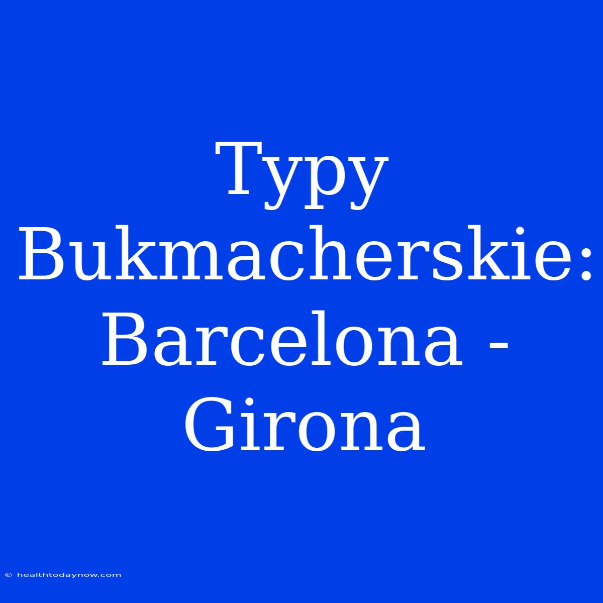 Typy Bukmacherskie: Barcelona - Girona 