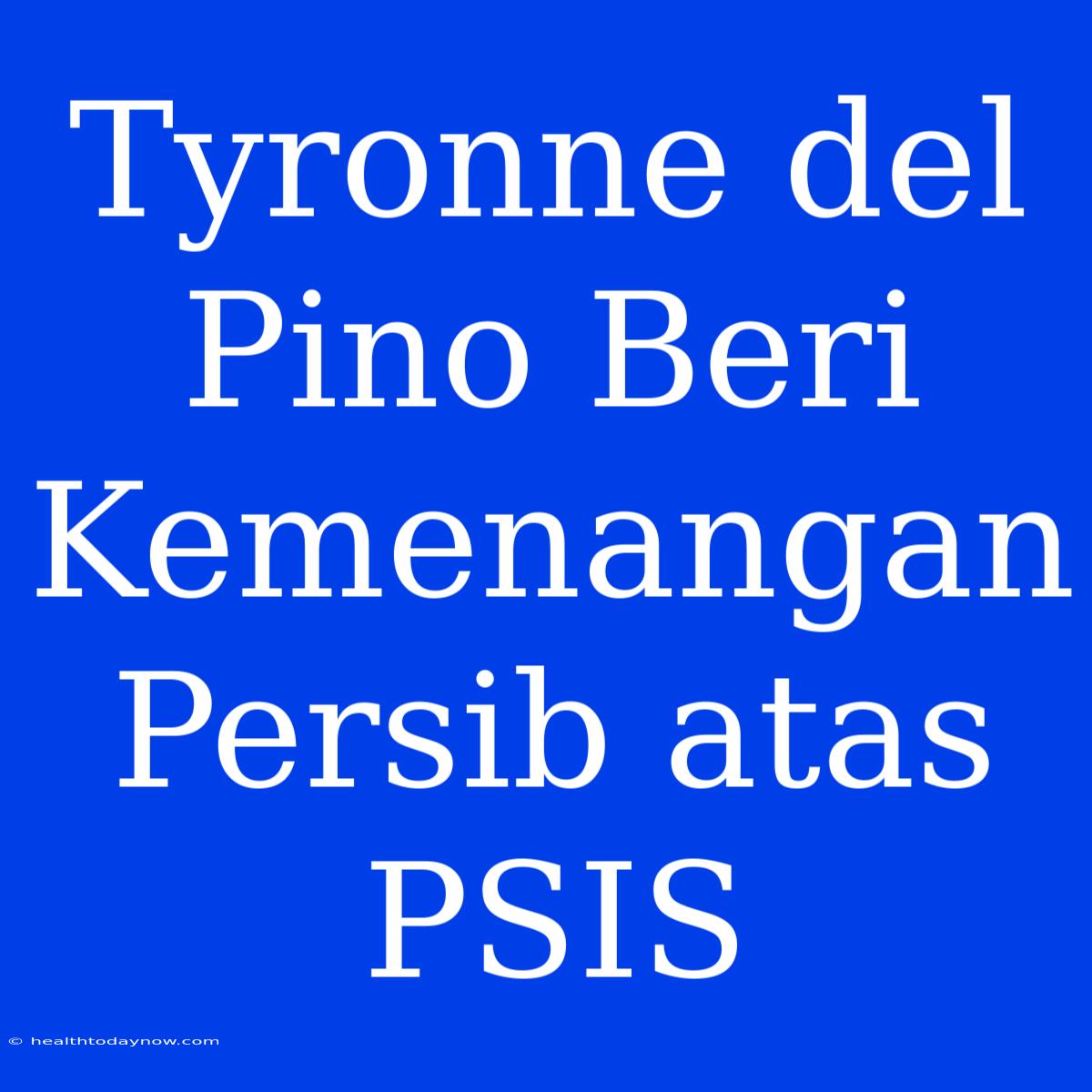 Tyronne Del Pino Beri Kemenangan Persib Atas PSIS