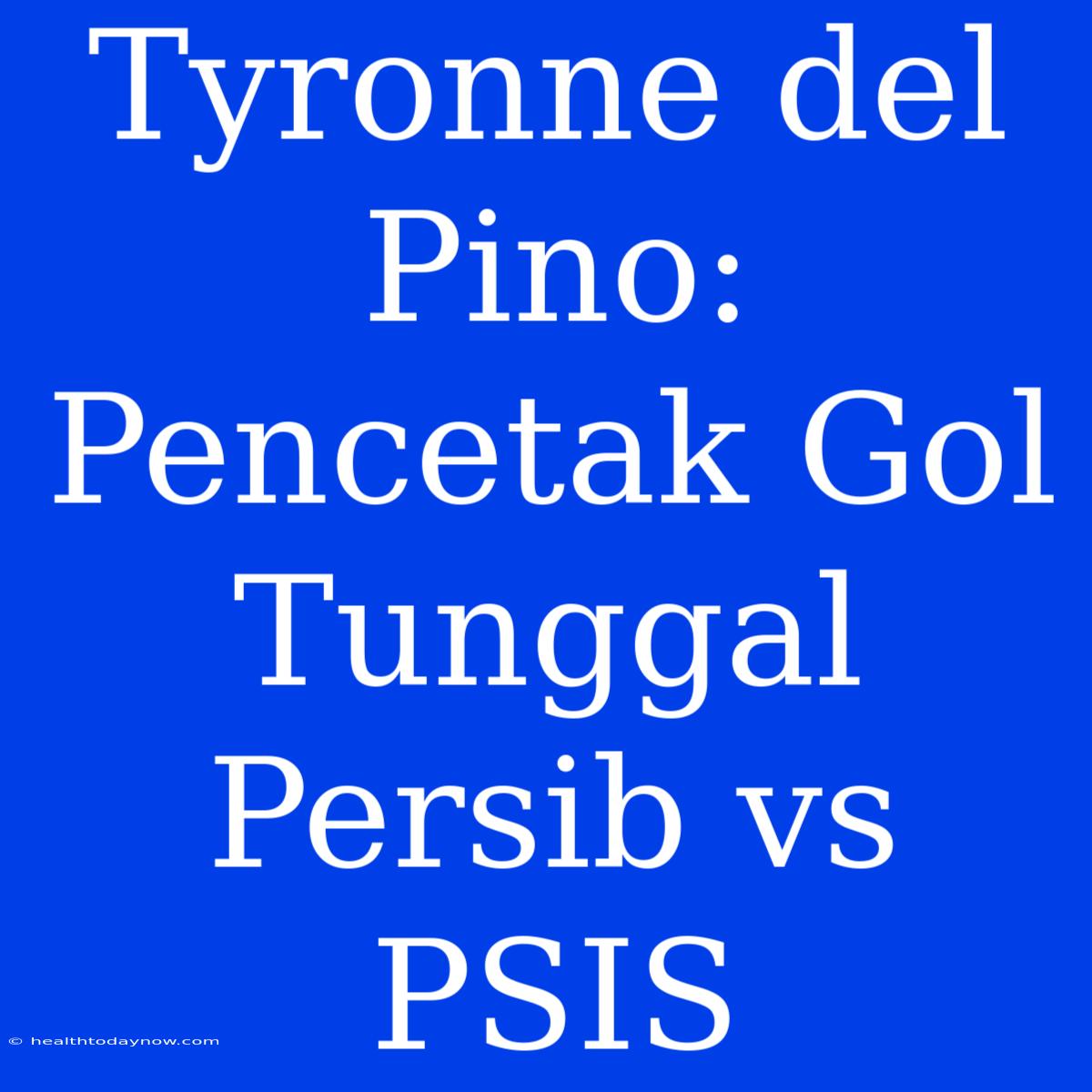 Tyronne Del Pino: Pencetak Gol Tunggal Persib Vs PSIS