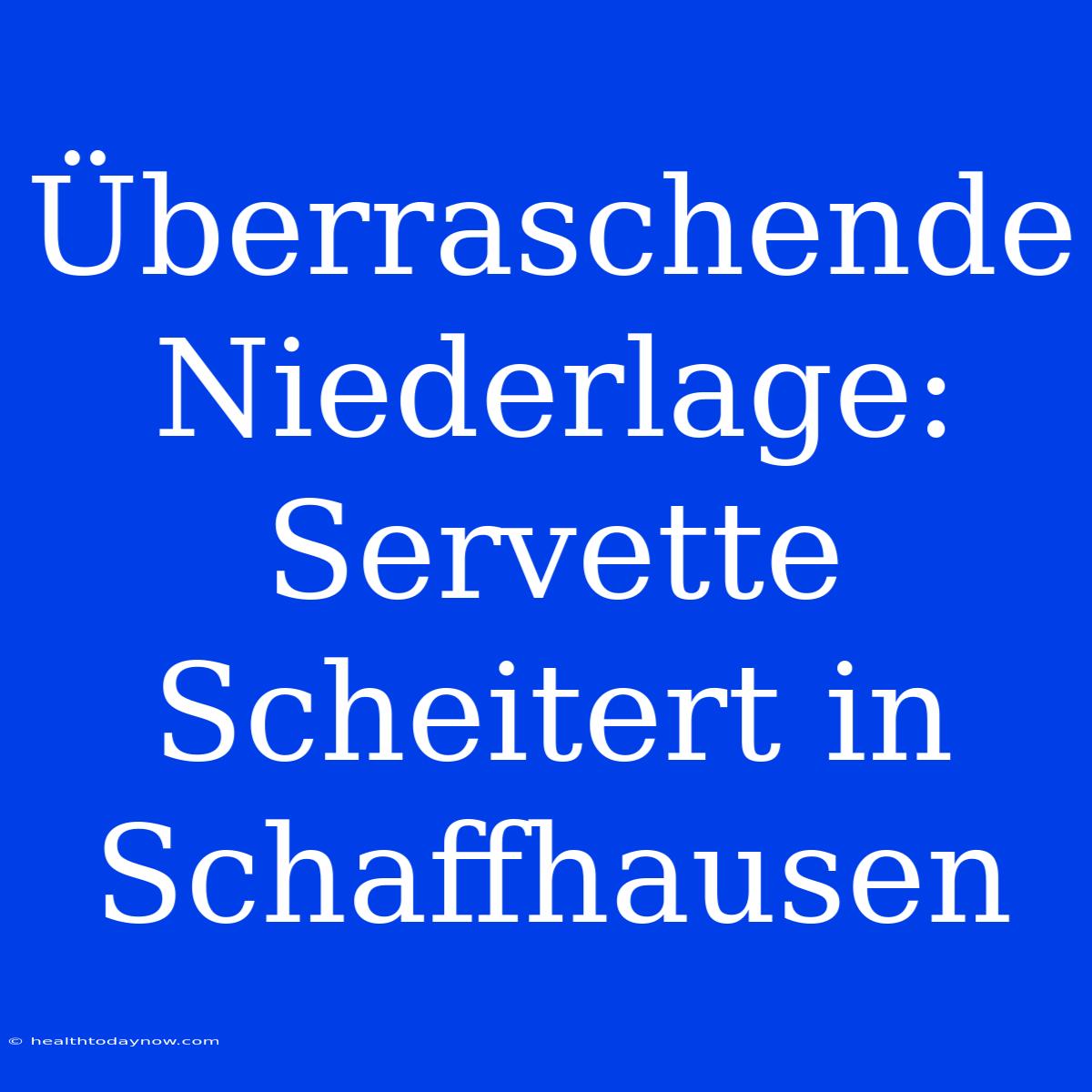 Überraschende Niederlage: Servette Scheitert In Schaffhausen