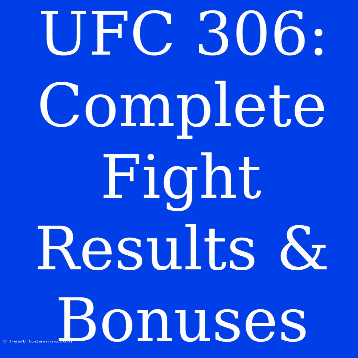 UFC 306: Complete Fight Results & Bonuses