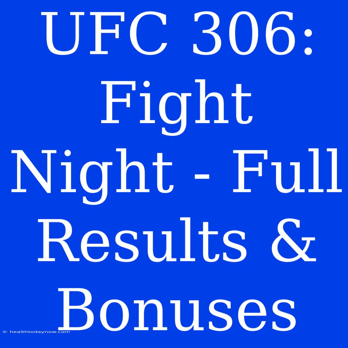 UFC 306: Fight Night - Full Results & Bonuses