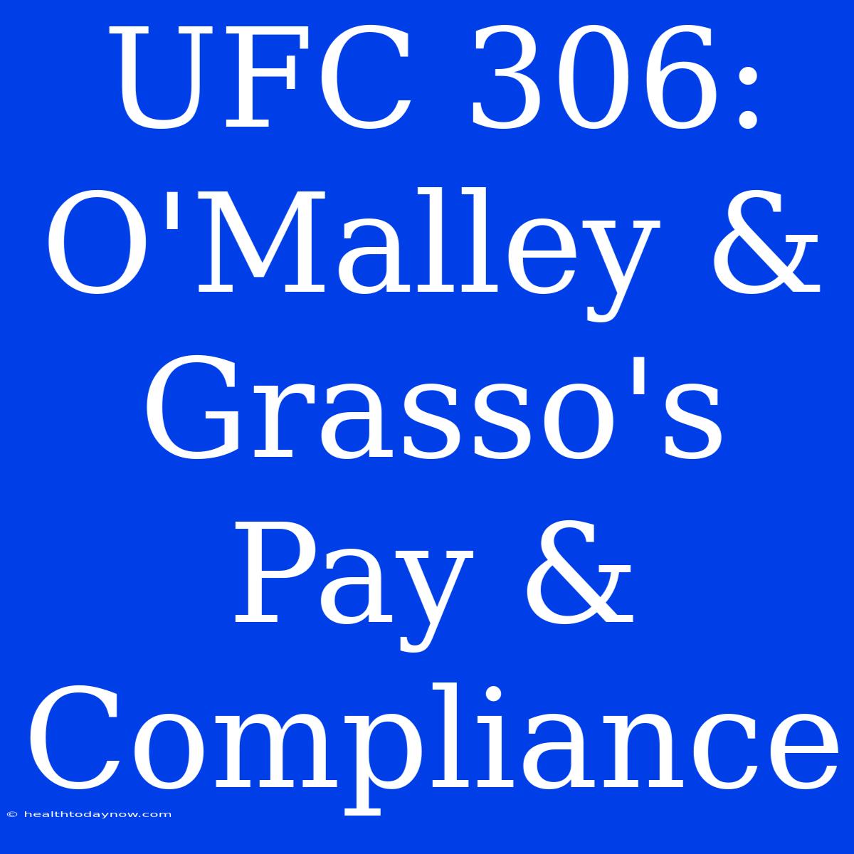 UFC 306: O'Malley & Grasso's Pay & Compliance 