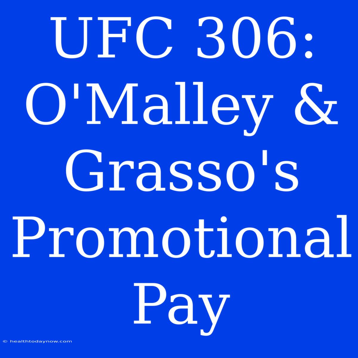 UFC 306: O'Malley & Grasso's Promotional Pay