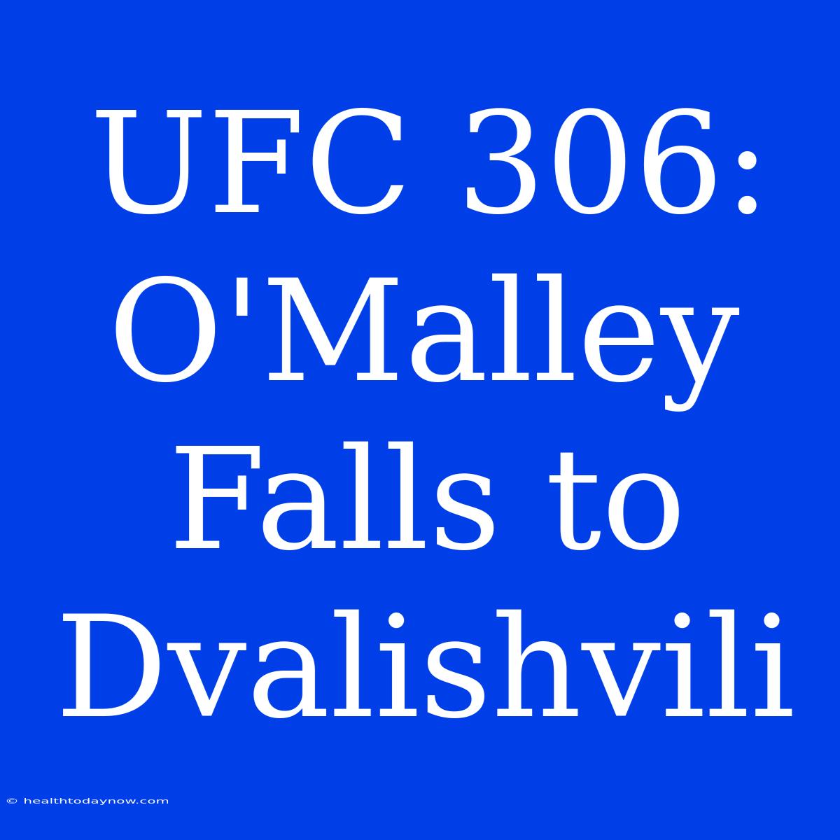 UFC 306:  O'Malley Falls To Dvalishvili