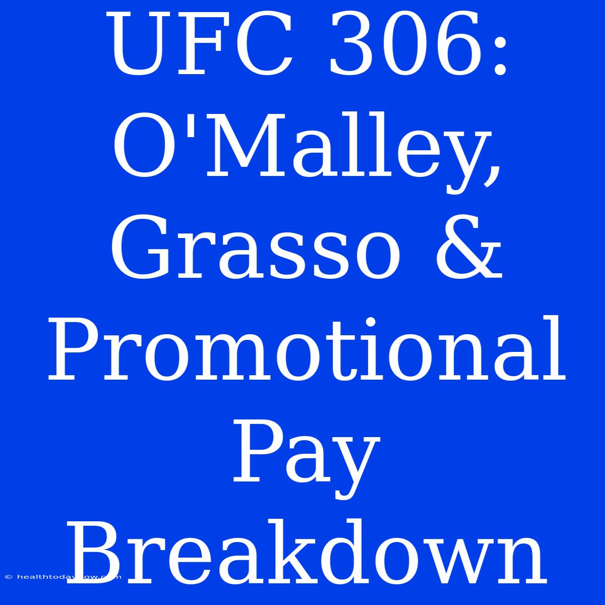 UFC 306: O'Malley, Grasso & Promotional Pay Breakdown