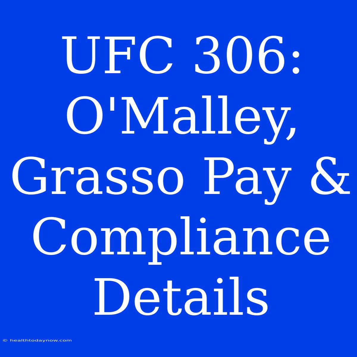 UFC 306:  O'Malley, Grasso Pay & Compliance Details