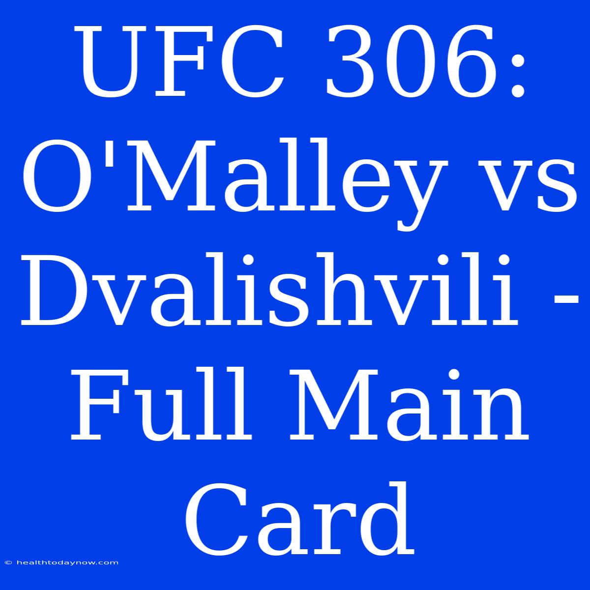 UFC 306: O'Malley Vs Dvalishvili - Full Main Card