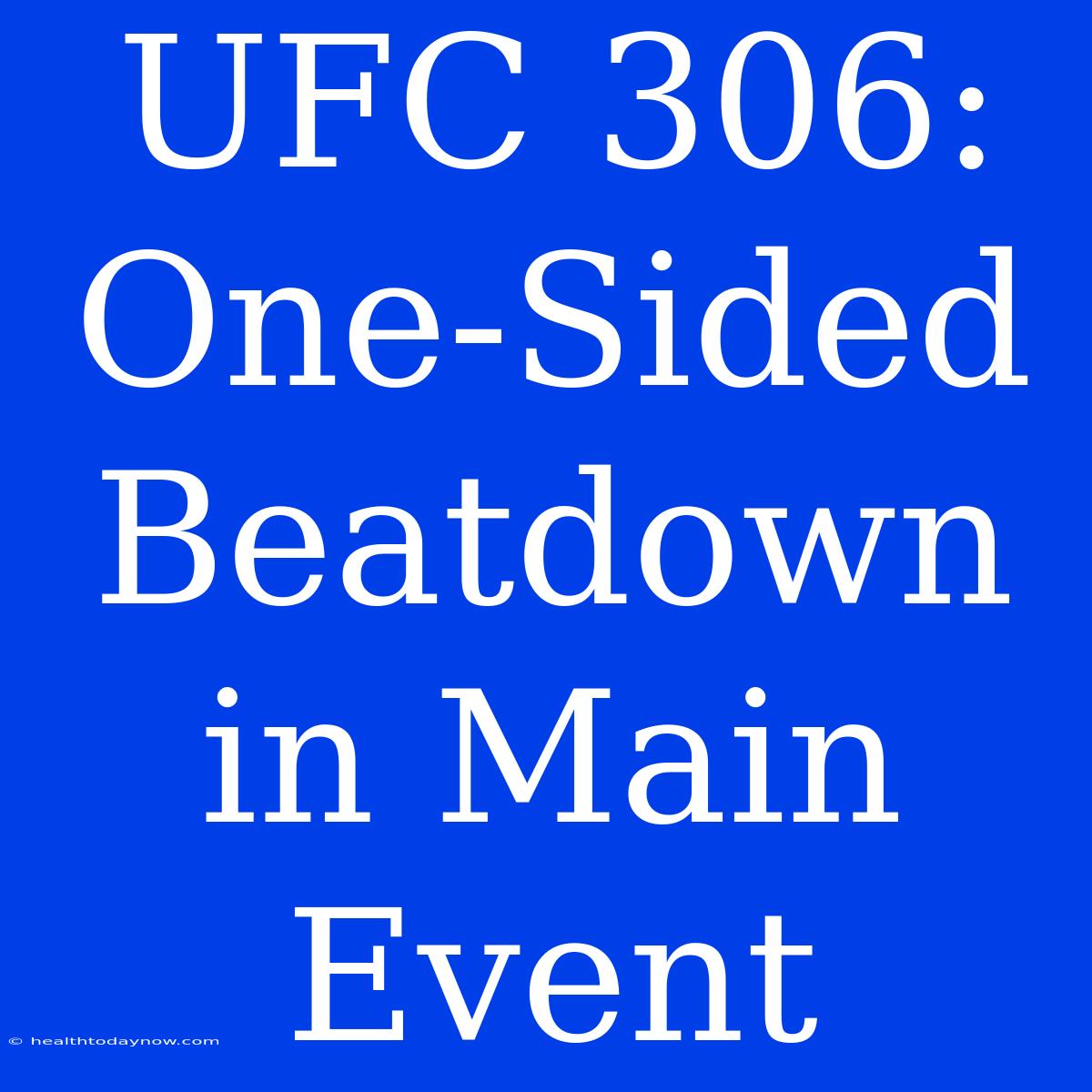 UFC 306: One-Sided Beatdown In Main Event 