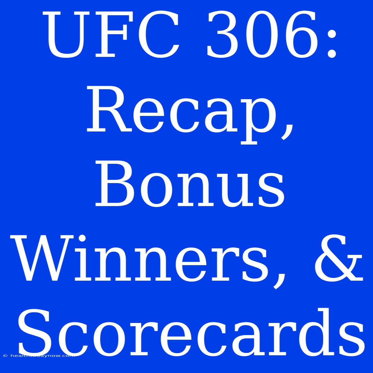 UFC 306: Recap,  Bonus Winners, & Scorecards