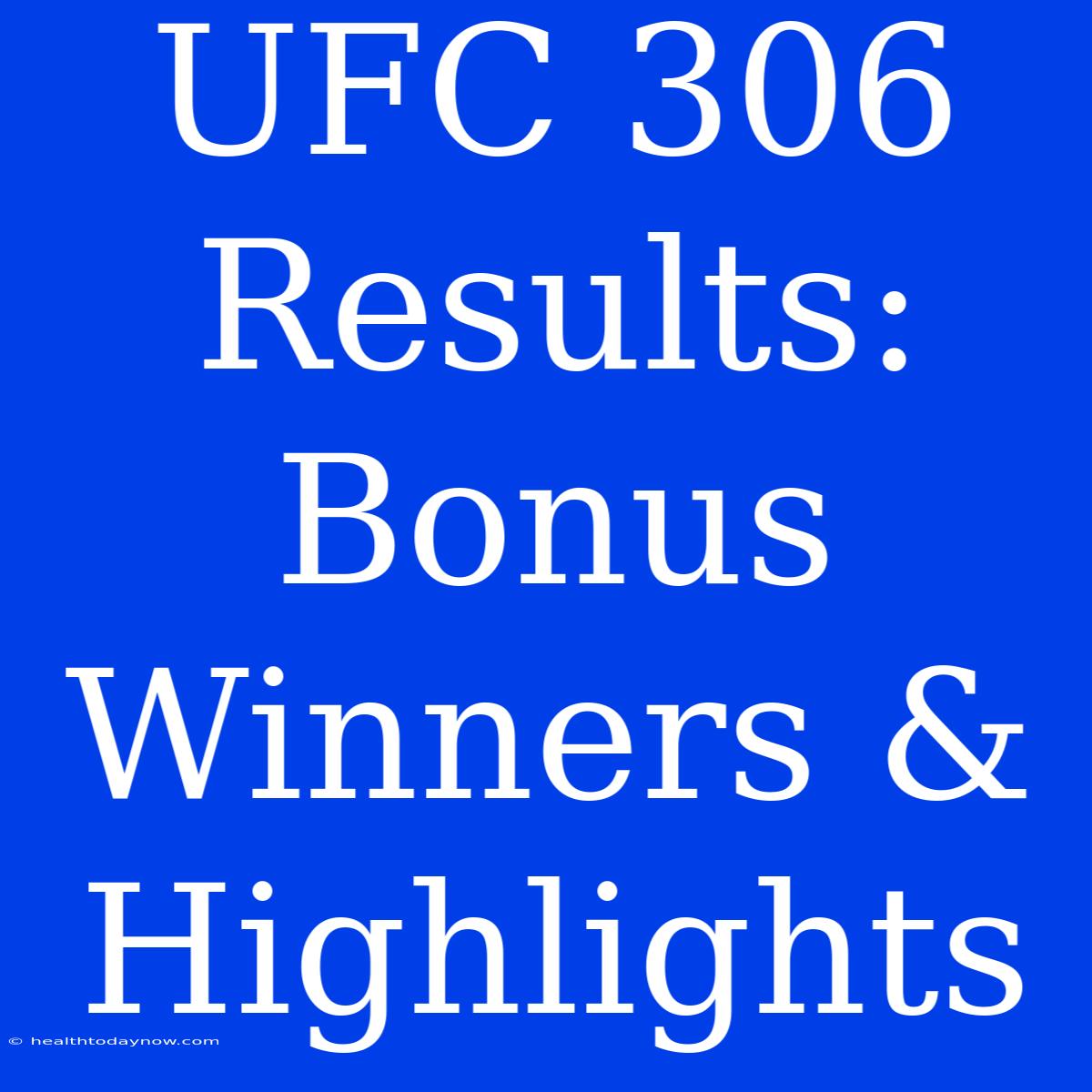 UFC 306 Results:  Bonus Winners & Highlights