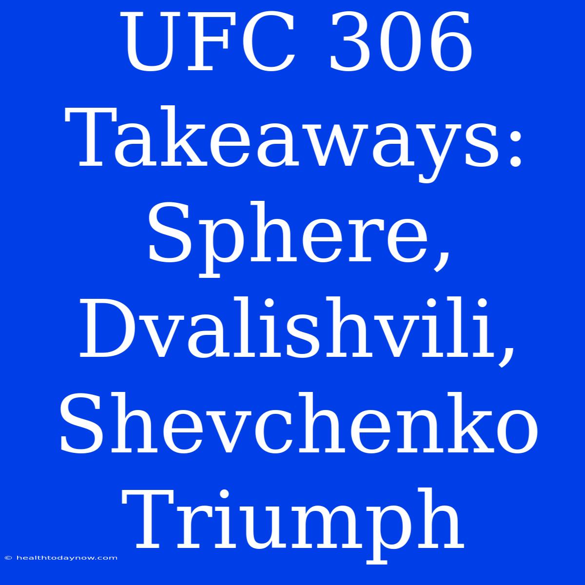 UFC 306 Takeaways: Sphere, Dvalishvili, Shevchenko Triumph