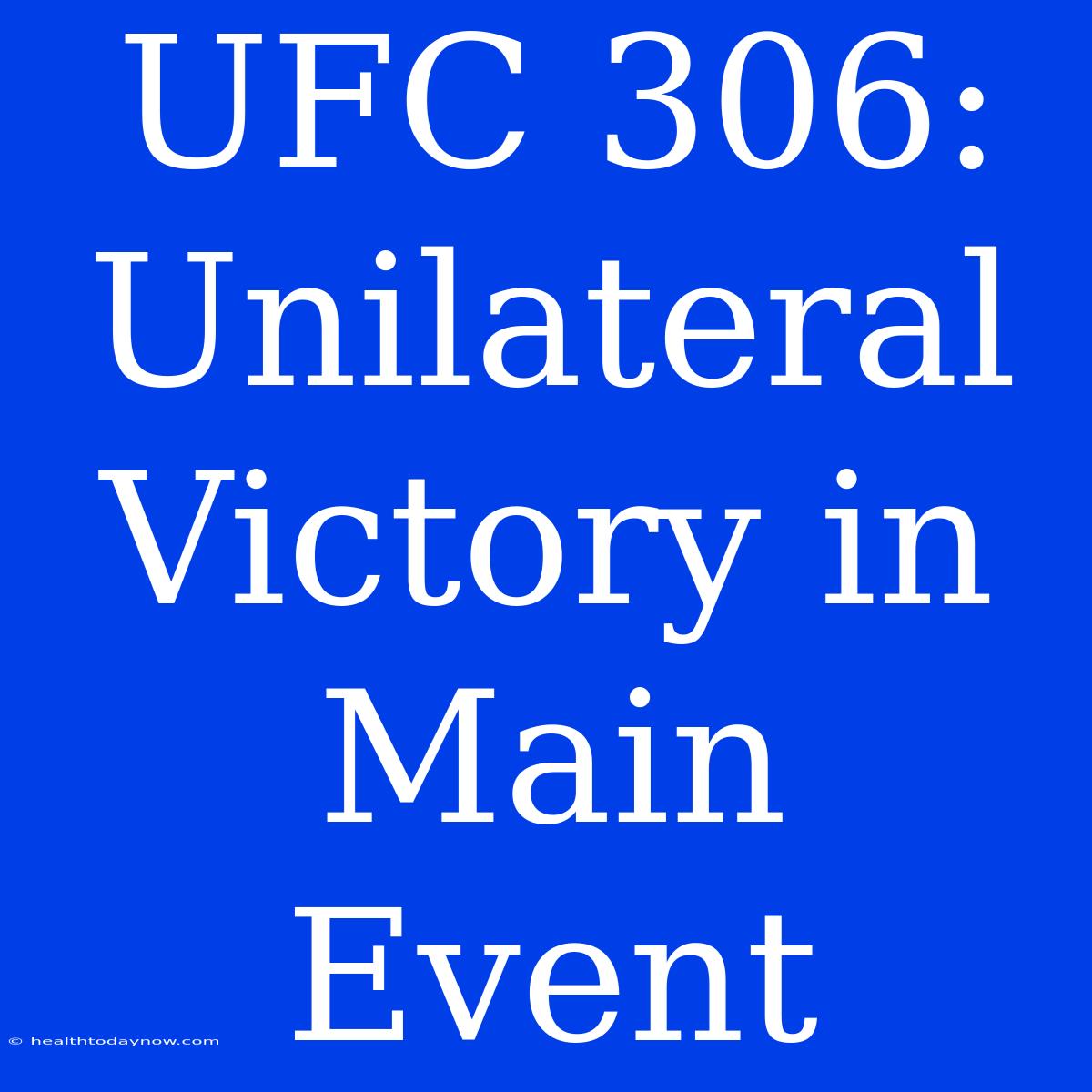 UFC 306: Unilateral Victory In Main Event 