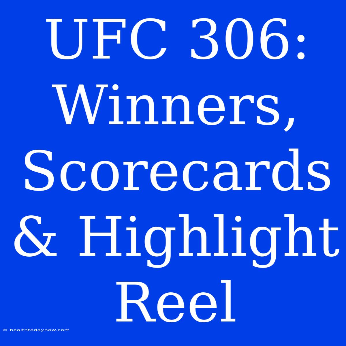 UFC 306: Winners, Scorecards & Highlight Reel