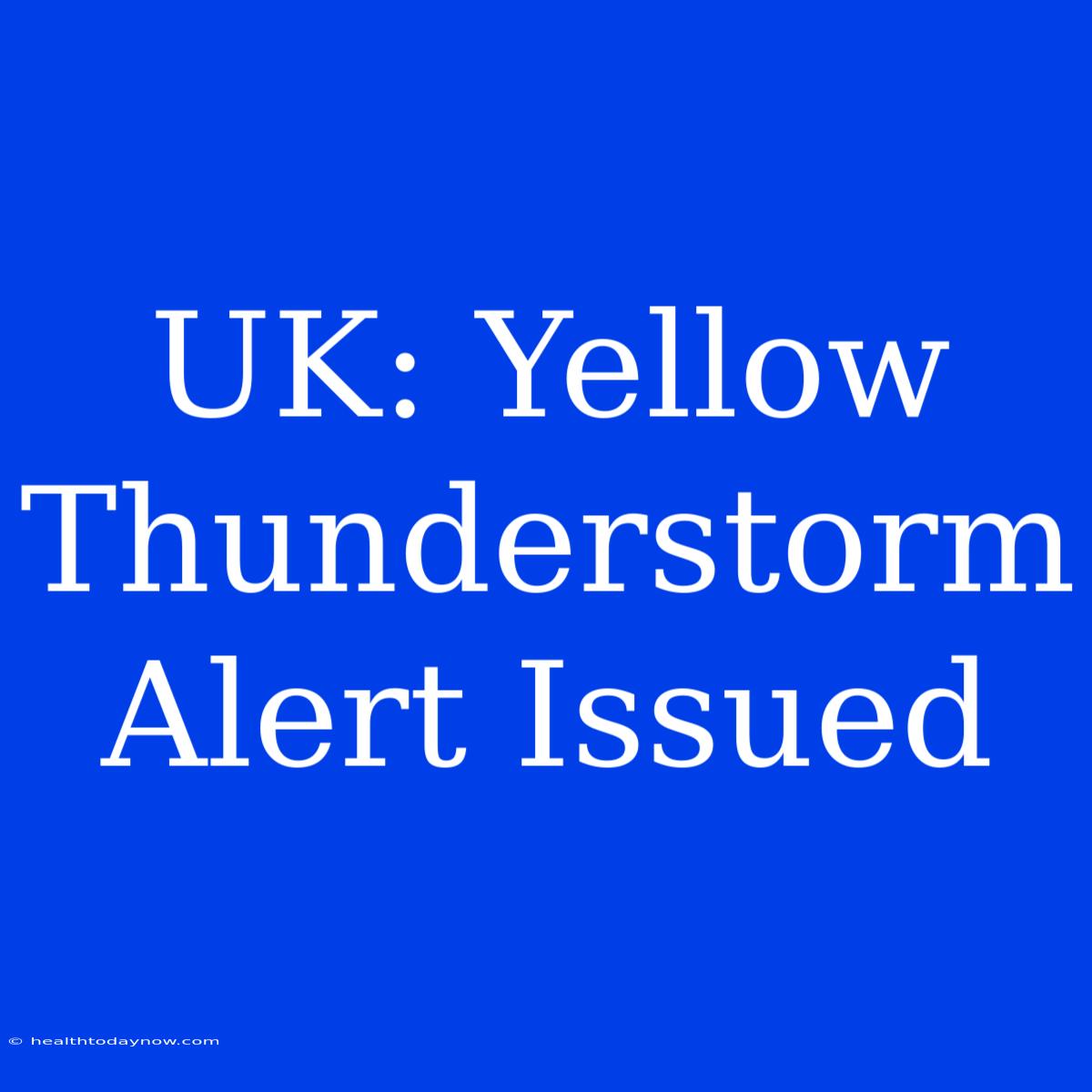 UK: Yellow Thunderstorm Alert Issued