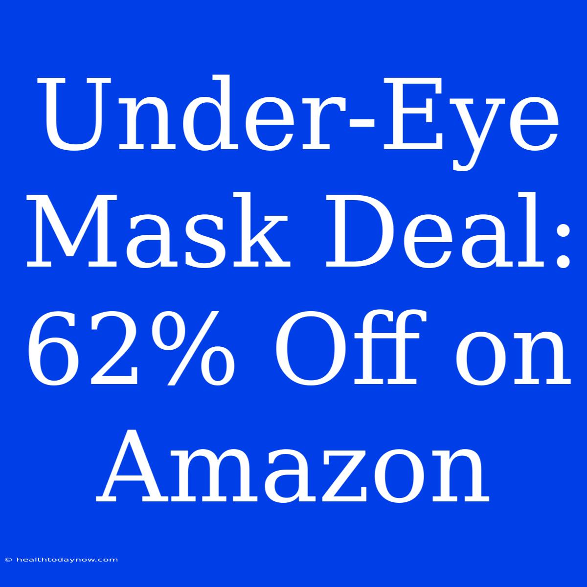 Under-Eye Mask Deal: 62% Off On Amazon