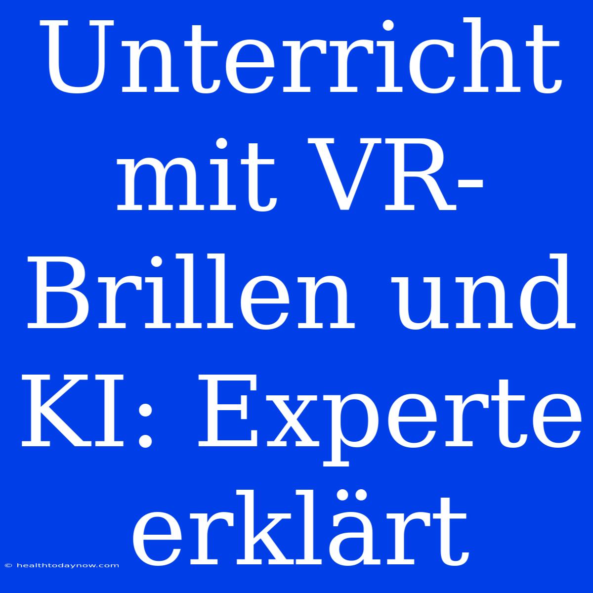 Unterricht Mit VR-Brillen Und KI: Experte Erklärt