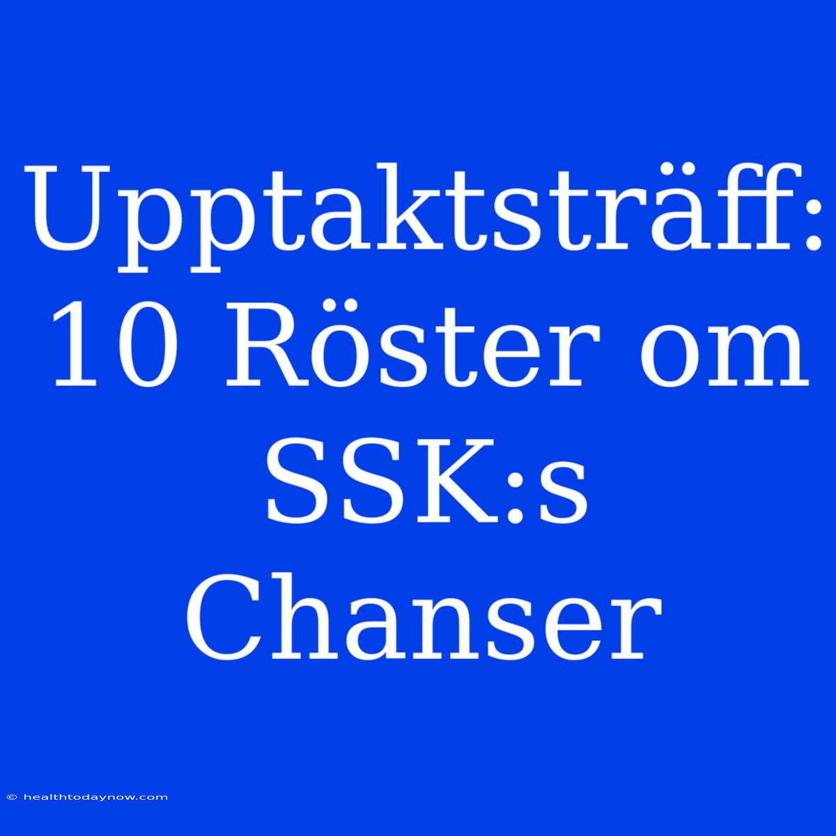 Upptaktsträff: 10 Röster Om SSK:s Chanser