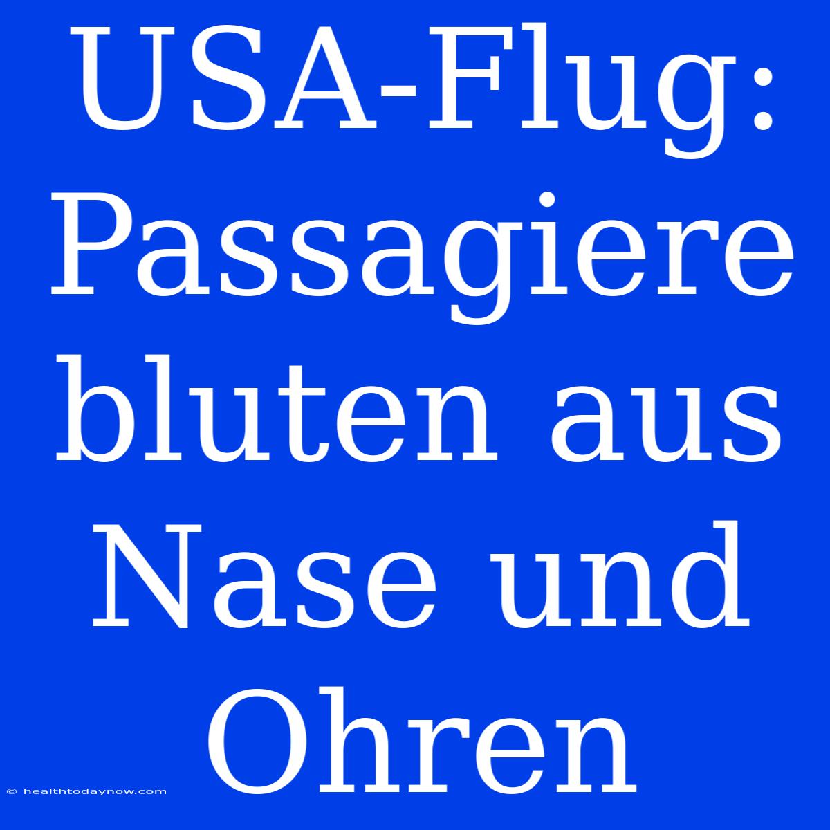 USA-Flug: Passagiere Bluten Aus Nase Und Ohren