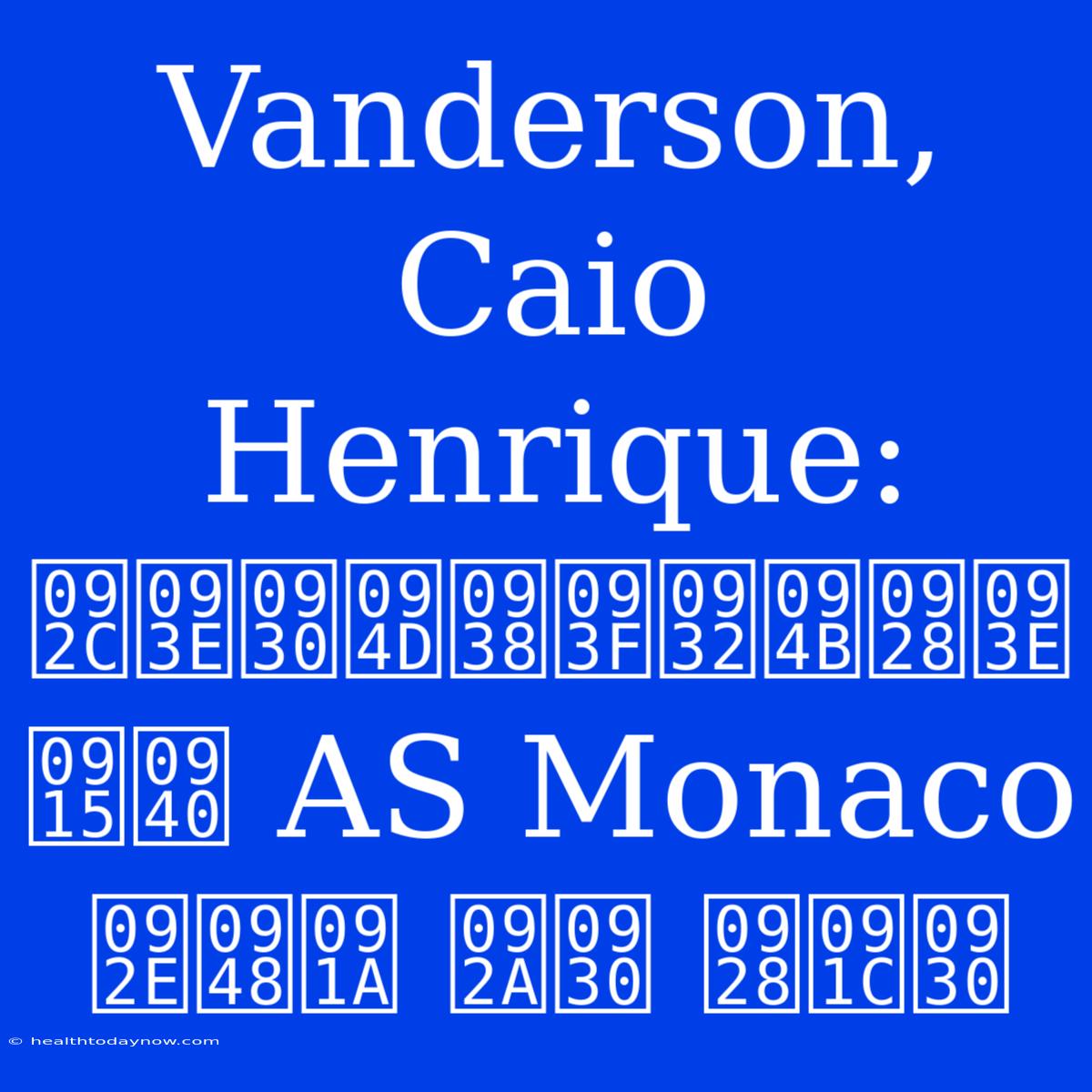 Vanderson, Caio Henrique: बार्सिलोना की AS Monaco मैच पर नजर