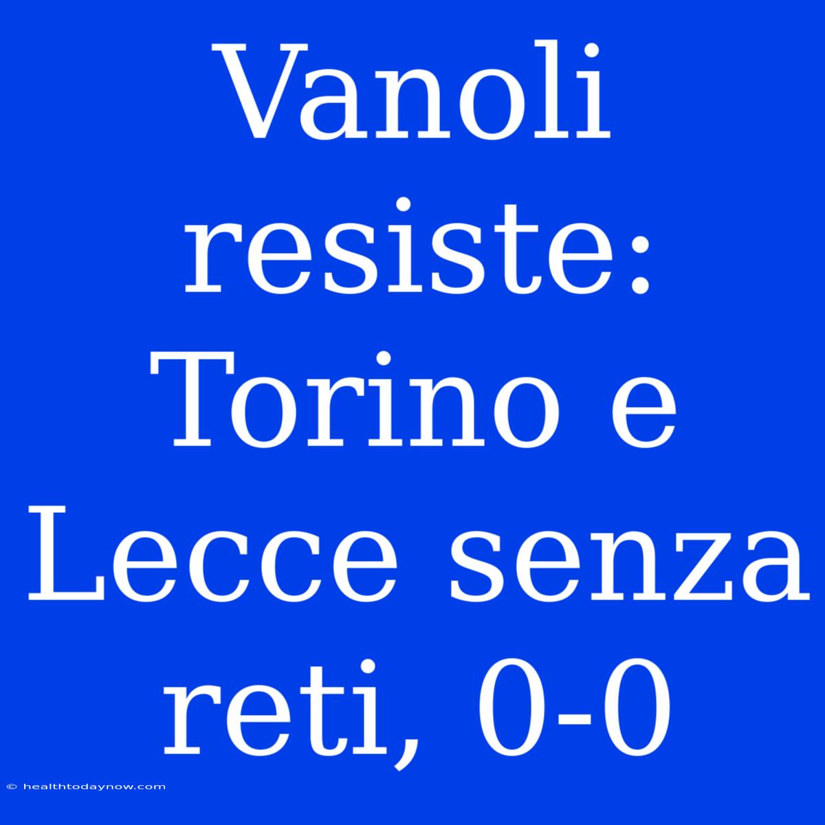 Vanoli Resiste: Torino E Lecce Senza Reti, 0-0