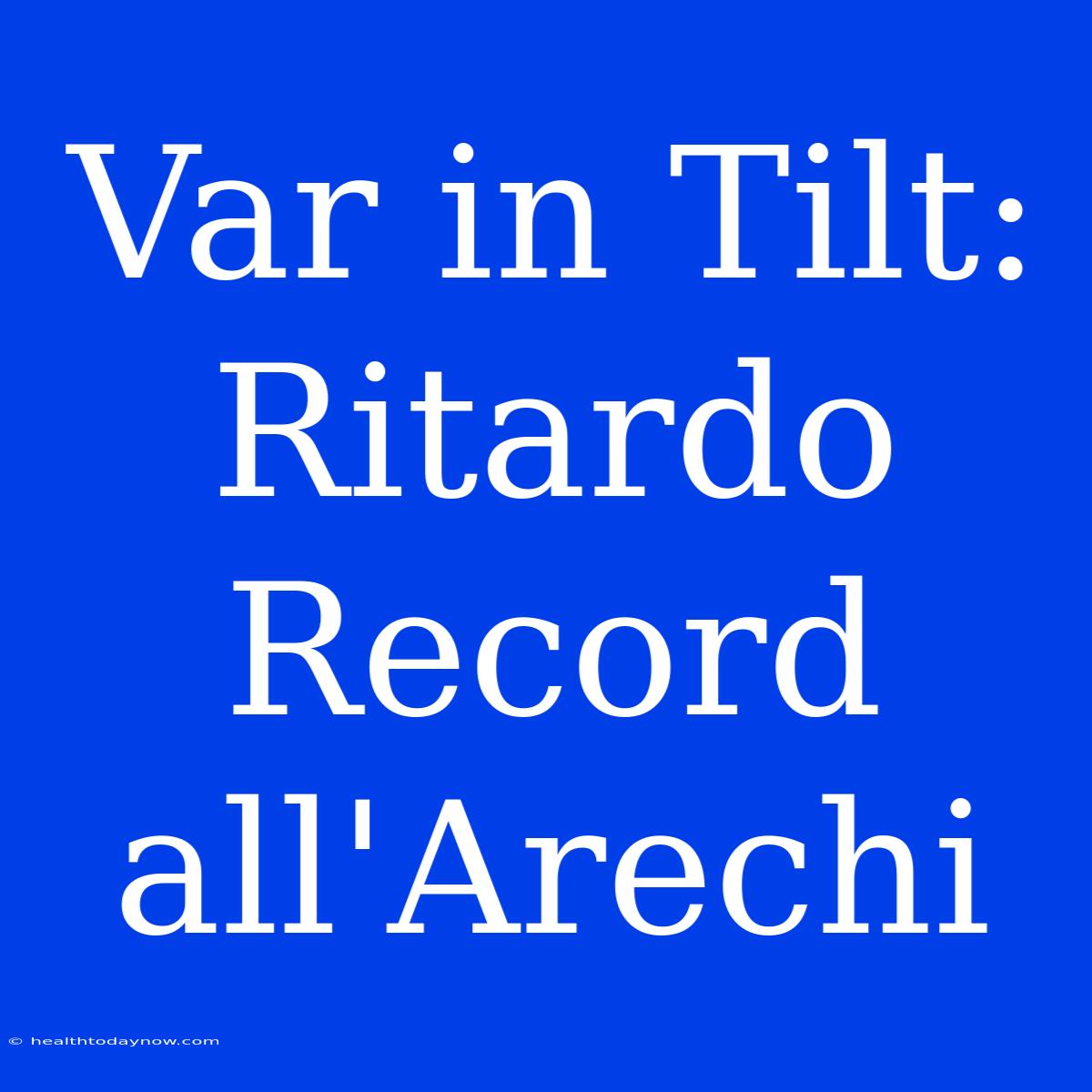 Var In Tilt: Ritardo Record All'Arechi