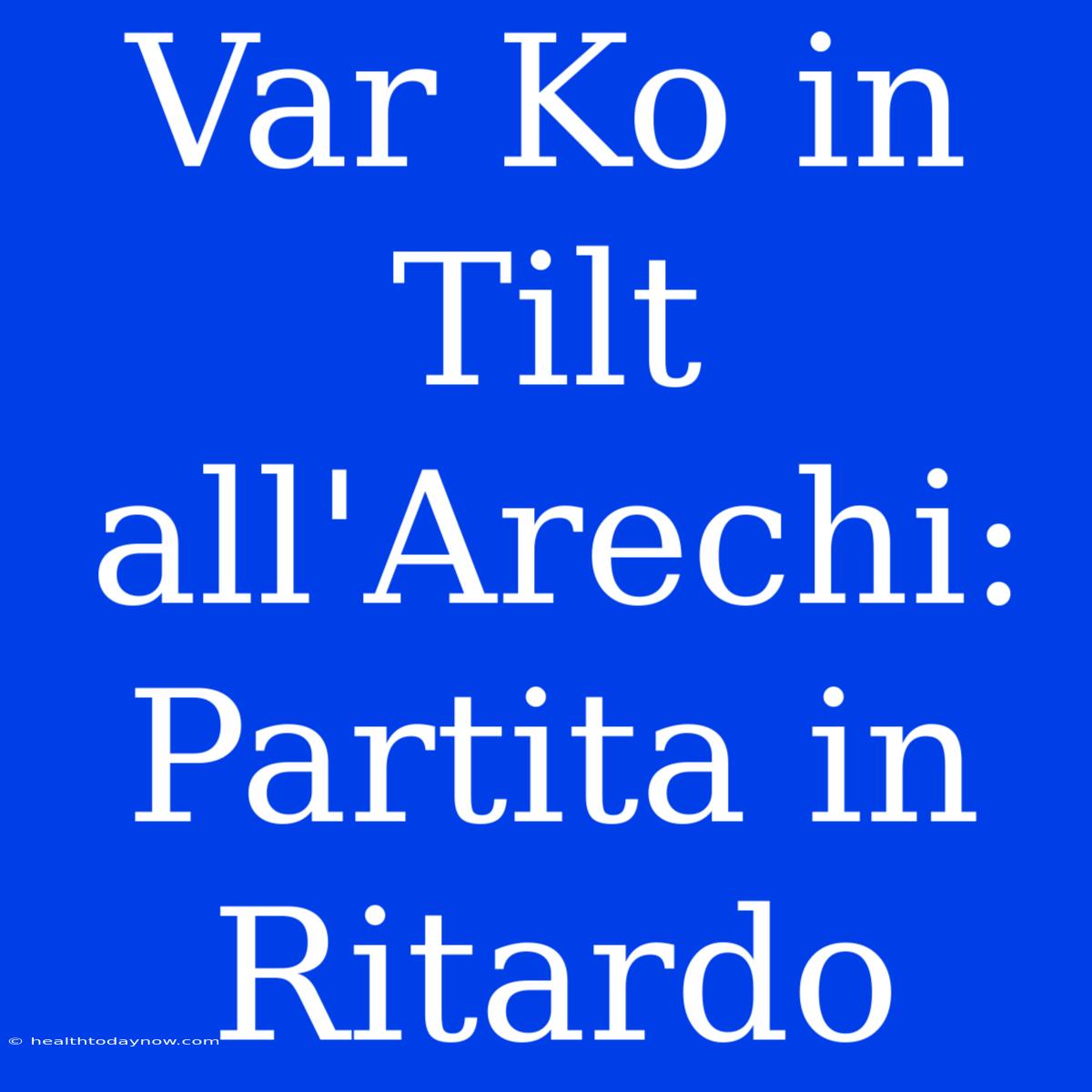 Var Ko In Tilt All'Arechi: Partita In Ritardo