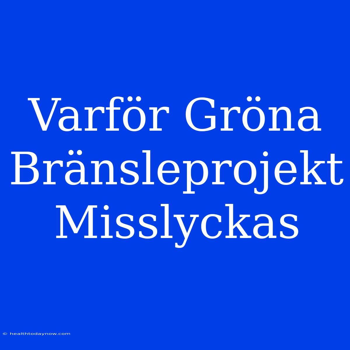 Varför Gröna Bränsleprojekt Misslyckas