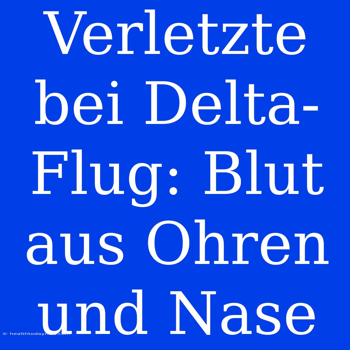 Verletzte Bei Delta-Flug: Blut Aus Ohren Und Nase