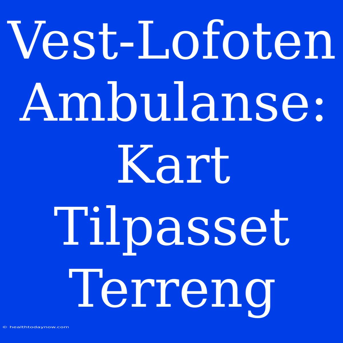 Vest-Lofoten Ambulanse: Kart Tilpasset Terreng