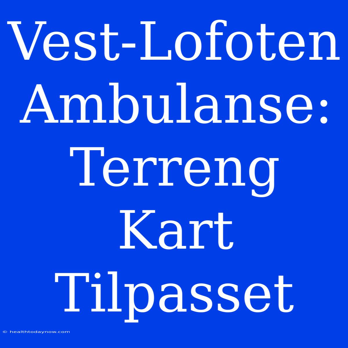 Vest-Lofoten Ambulanse: Terreng Kart Tilpasset