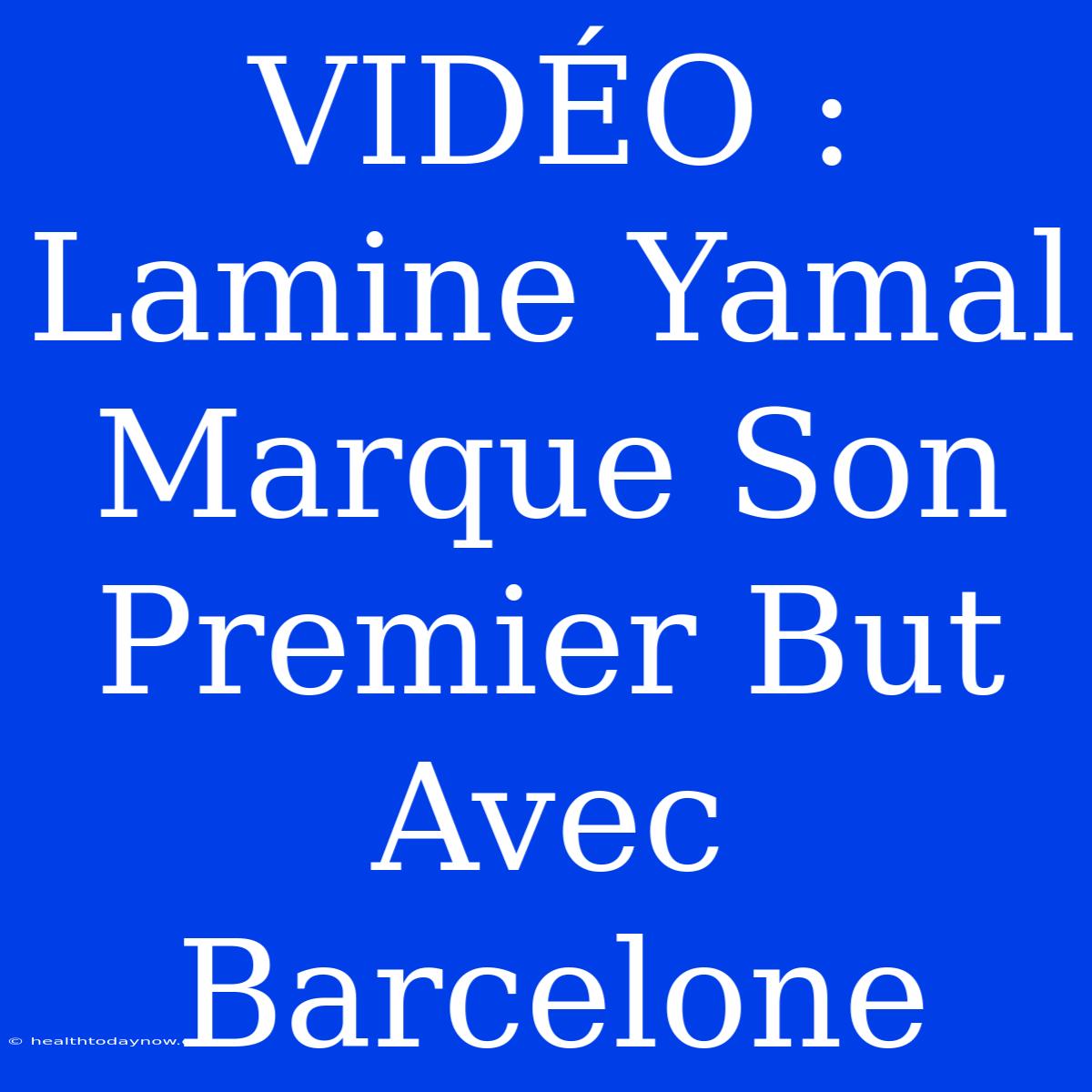 VIDÉO : Lamine Yamal Marque Son Premier But Avec Barcelone