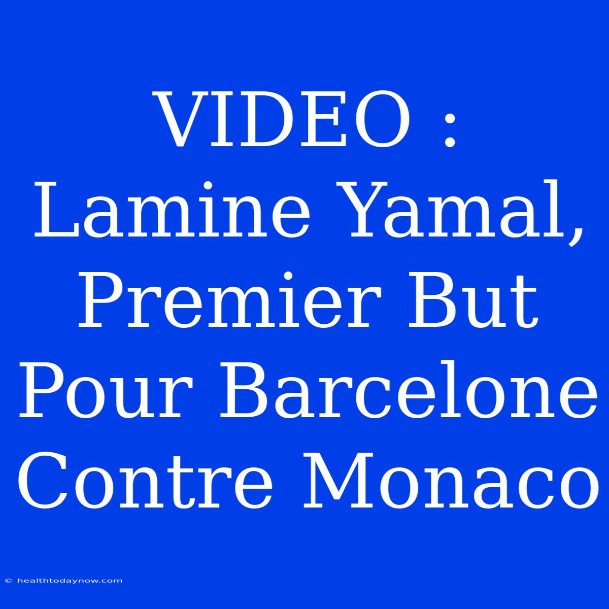 VIDEO : Lamine Yamal, Premier But Pour Barcelone Contre Monaco