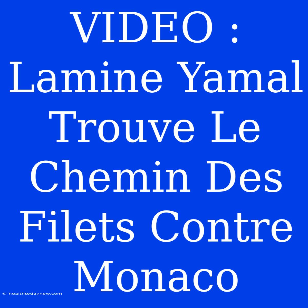 VIDEO : Lamine Yamal Trouve Le Chemin Des Filets Contre Monaco