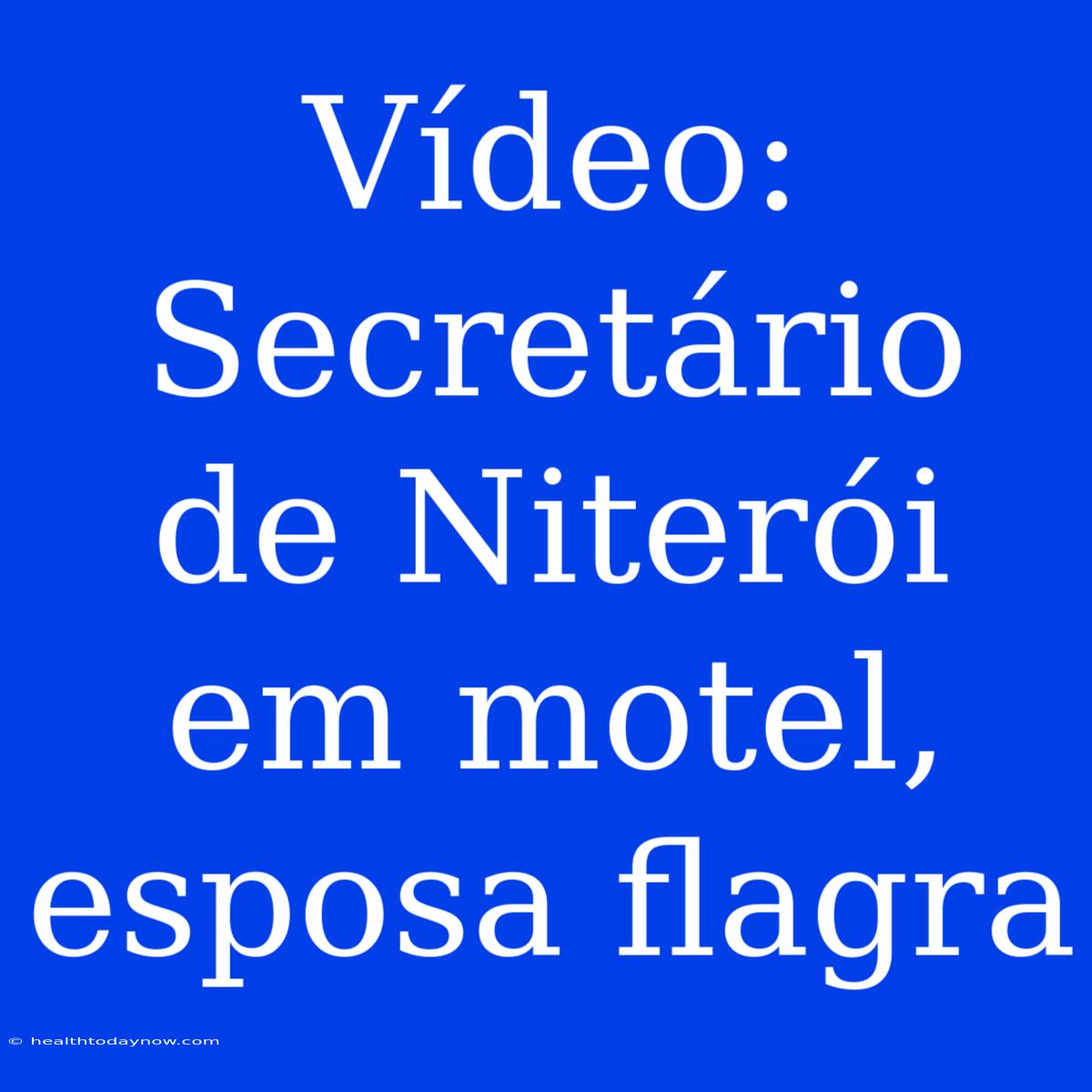 Vídeo: Secretário De Niterói Em Motel, Esposa Flagra