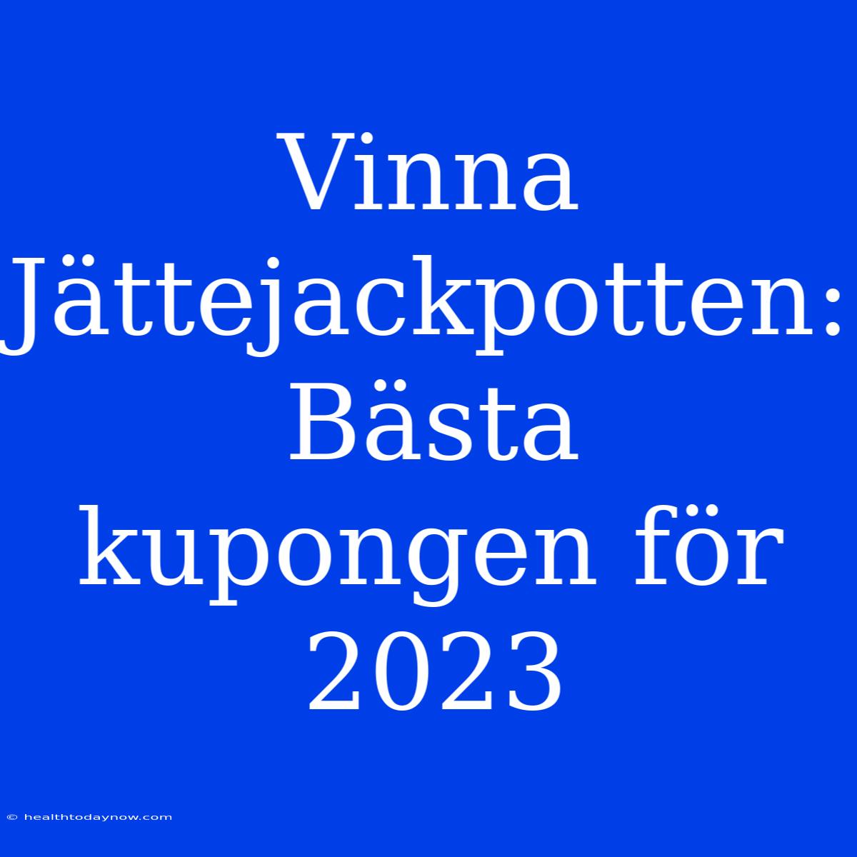 Vinna Jättejackpotten: Bästa Kupongen För 2023