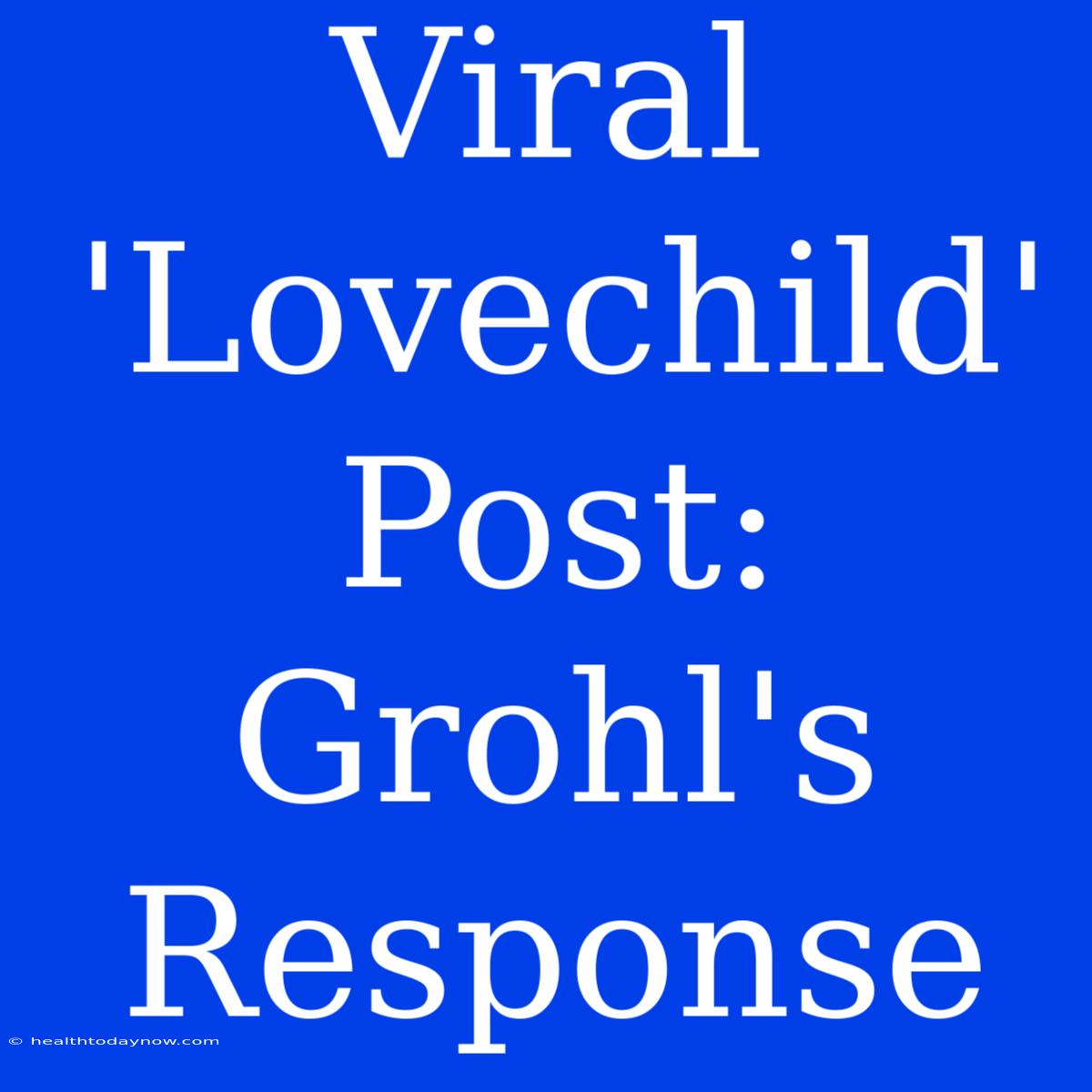 Viral 'Lovechild' Post: Grohl's Response