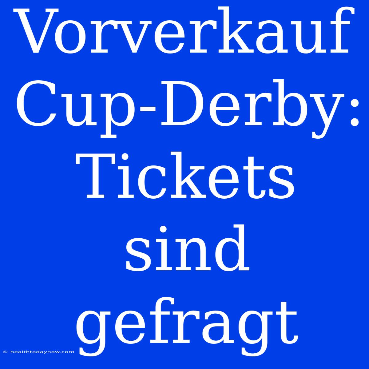 Vorverkauf Cup-Derby: Tickets Sind Gefragt