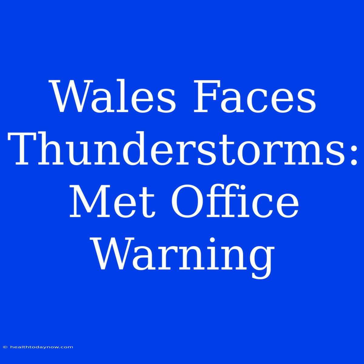 Wales Faces Thunderstorms: Met Office Warning