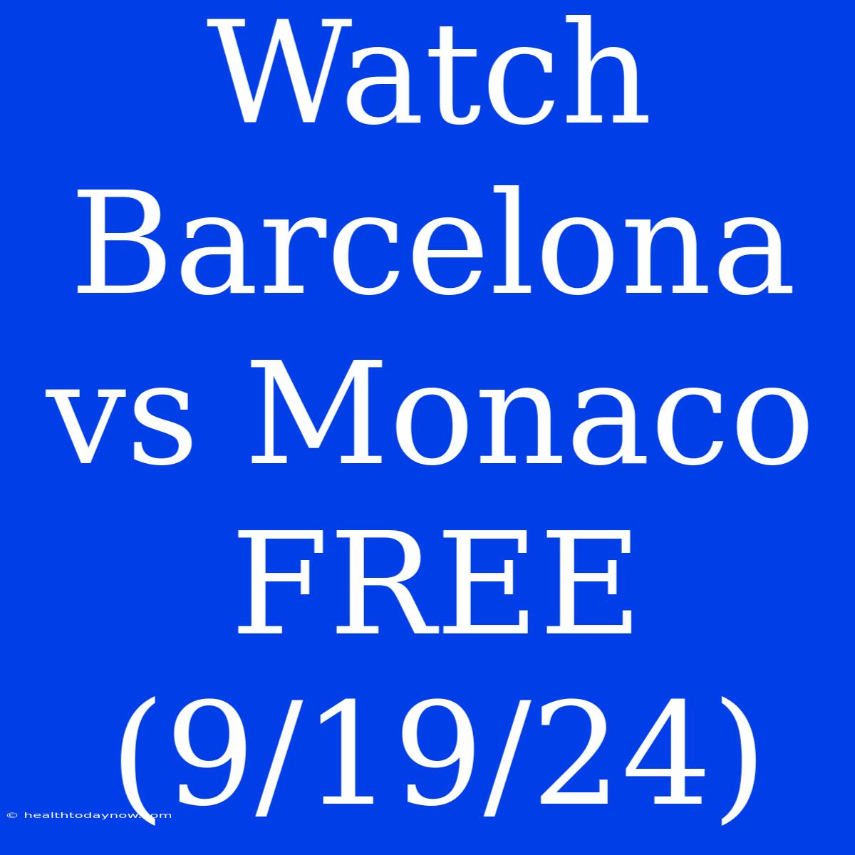 Watch Barcelona Vs Monaco FREE (9/19/24)