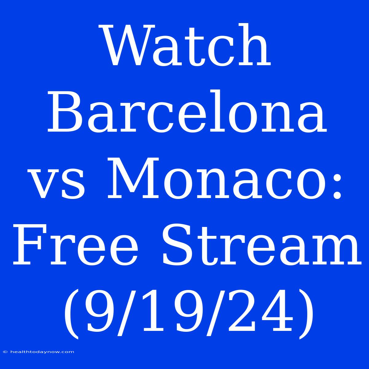 Watch Barcelona Vs Monaco: Free Stream (9/19/24)