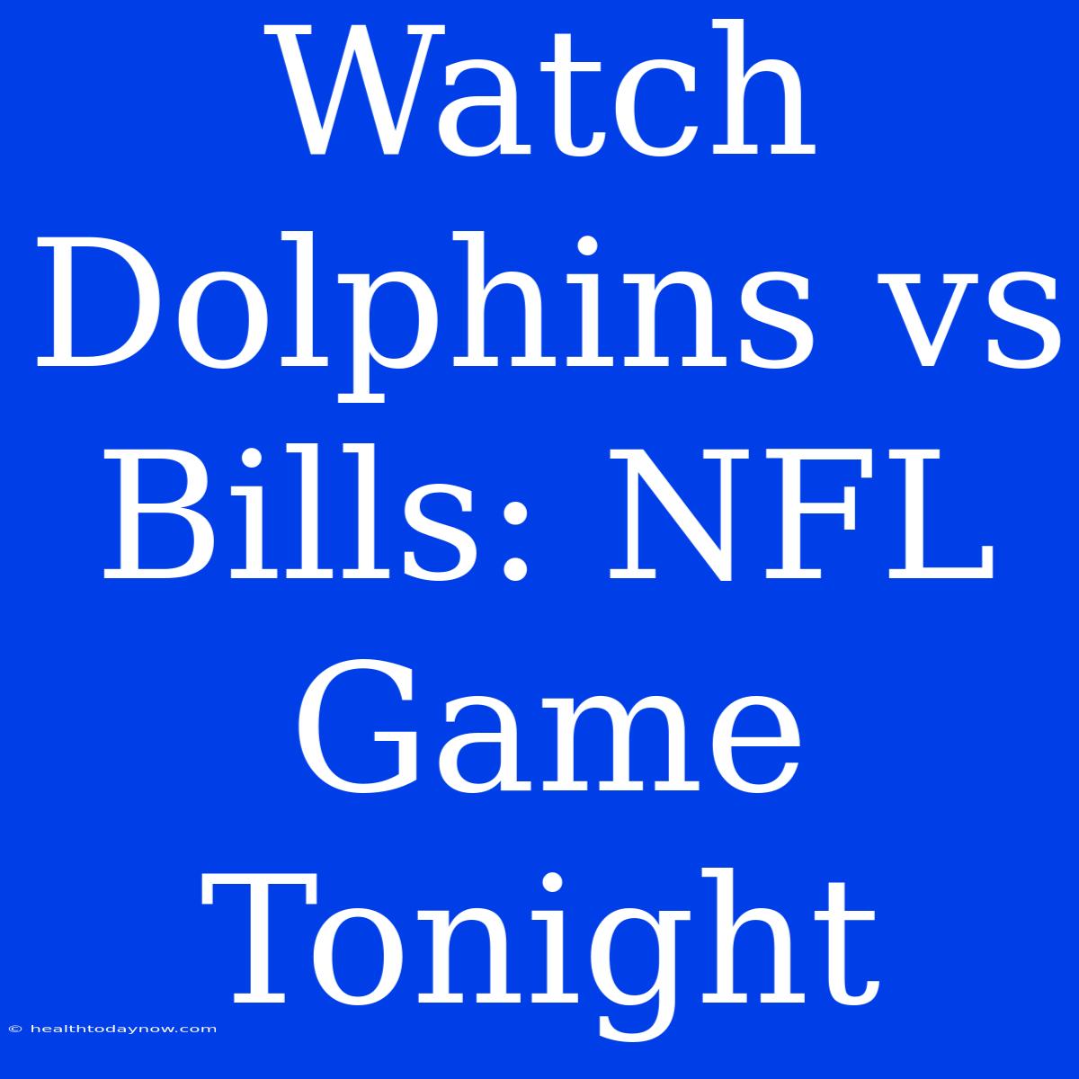 Watch Dolphins Vs Bills: NFL Game Tonight