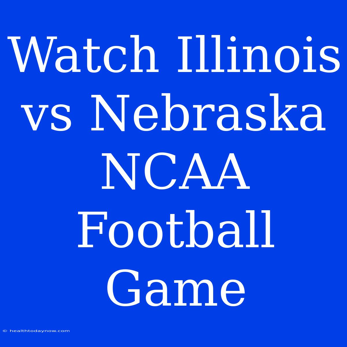 Watch Illinois Vs Nebraska NCAA Football Game