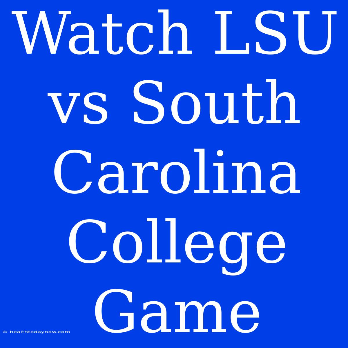 Watch LSU Vs South Carolina College Game 